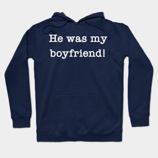 He Was My Boyfriend Hoodie